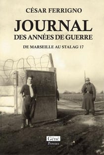 JOURNAL DES ANNEES DE GUERRE : DE MARSEILLE AU STALAG 17