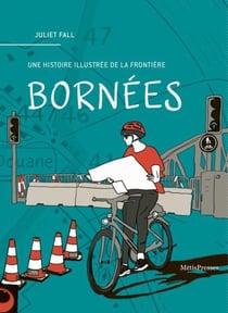 Bornées : Une histoire illustrée de la frontière