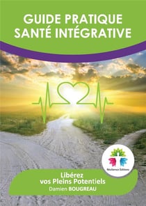 Guide pratique sante integrative - liberez vos pleins potentiels