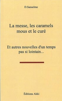 La messe, les caramels mous et le cure - et autres nouvelles d'un temps pas si lointain...