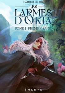 Les Larmes d'Okia Tome 1 : Premier sang