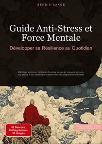 Guide Anti-Stress et Force Mentale: Développer sa Résilience au Quotidien : Maîtriser le stress, renforcer l'estime de soi et prévenir le burn-out grâce à des techniques éprouvées de préparation mentale