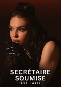 Secrétaire Soumise : Histoires Erotiques de Sexe Explicite Hard pour Adultes - Contes Interdites et Taboues