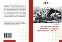 Architecture cultuelle chretienne et conquete coloniale,oran 1831-1913