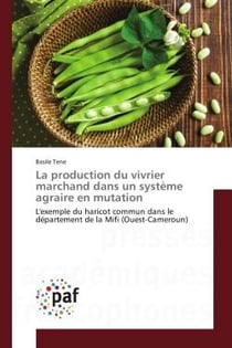 La production du vivrier marchand dans un systeme agraire en mutation : L'exemple du haricot commun dans le departement de la Mifi (Ouest-Cameroun)