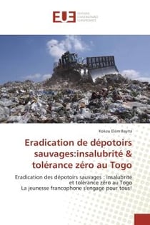 Eradication de depotoirs sauvages:insalubrite & tolerance zero au Togo : Eradication des depotoirs sauvages : insalubrite et tolerance zero au Togo La jeunesse francophone