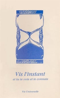 Vis l'instant - et tu te vois et te connais ...