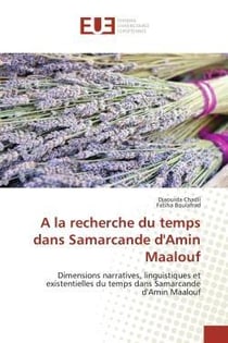 A la recherche du temps dans samarcande d'amin maalouf - dimensions narratives, linguistiques et exi