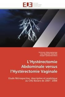 L'hysterectomie abdominale versus l'hysterectomie vaginale - etude retrospective, descriptive et ana