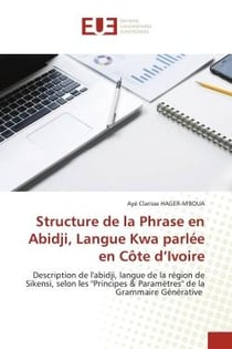 Structure de la phrase en Abidji, langue kwa parlée en Côte d'Ivoire : description de l'abidji, langue de la région de Sikensi, selon les "Principes & Paramètres" de la grammaire générative