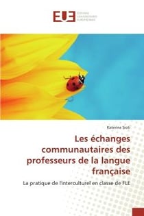 Les échanges communautaires des professeurs de la langue française : La pratique de l'interculturel en classe de FLE