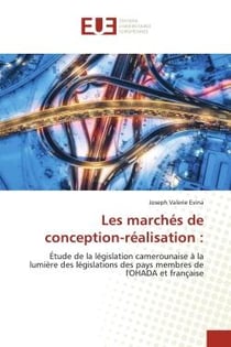 Les marchés de conception-réalisation : : Étude de la législation camerounaise à la lumière des législations des pays membres de l'OHADA et fr