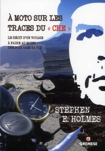 À moto sur les traces du "Che" - le récit d'un voyage à faire au moins une fois dans sa vie