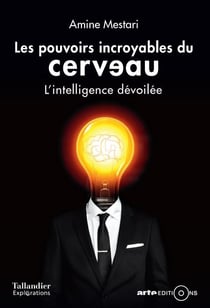 Les pouvoirs incroyables du cerveau - l'intelligence dévoilée