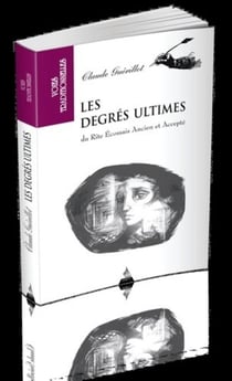Les degrés ultimes - du rite écossais ancien et accepté
