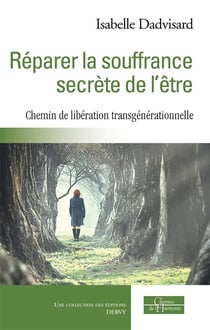 Réparer la souffrance secrète de l'être - chemin de libération transgénérationnelle