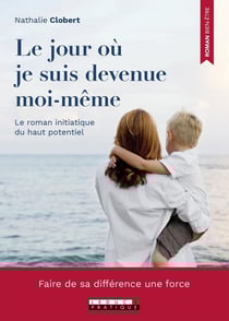 Le jour où je suis devenue moi-même - le roman initiatique du haut potentiel