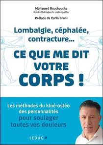Lombalgie, céphalée, contracture... ce que me dit votre corps ! : Les méthodes du kiné-ostéo des personnalités pour soulager toutes vos douleurs