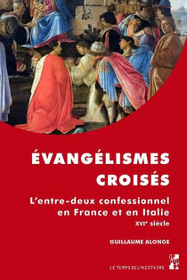Évangelismes croisés - l'entre-deux confessionnel en France et en Italie au XVIe siècle