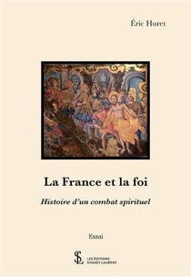 La france et la foi - histoire d un combat spirituel