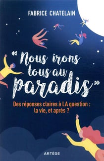 Nous irons tous au paradis - des réponses claires à la question : la vie, et après ?