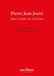 Pierre Jean Jouve : dans l'atelier de l'écrivain