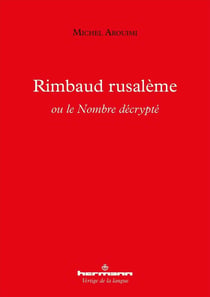 Rimbaud rusalème ou le Nombre décrypté