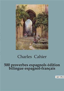 500 proverbios espanoles / 500 proverbes espagnols (edición bilingüe) : edición bilingüe en espanol y francés / édition bilingue espagnol-français
