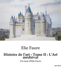 Histoire de l'art Tome 2 : L'Art médiéval
