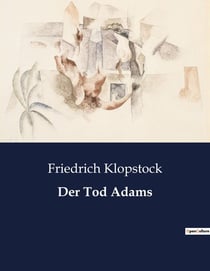 Der Tod Adams : Ein poetischer Blick auf Leben und Tod