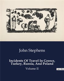 Incidents of travel in greece, turkey, russia, and poland - volume ii