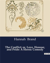 The Conflict- or, Love, Honour, and Pride: A Heroic Comedy