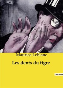 Les dents du tigre : Une aventure palpitante d'Arsène Lupin, maître du déguisement et du mystère