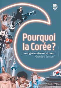 Pourquoi la Corée ? la vague coréenne et nous