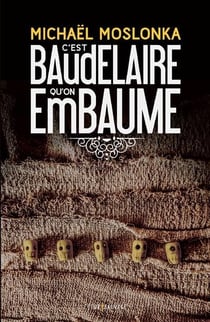 C'est baudelaire qu'on embaume