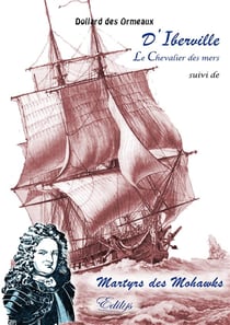 D'Iberville le chevalier des mers : Martyrs des Mohawks