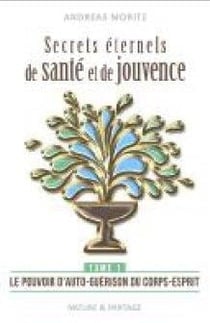 Secrets éternels de santé et de jouvence Tome 1- le pouvoir d'autoguérison du corps-esprit