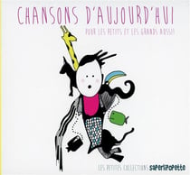 Chansons d'aujourd'hui pour les petits et les grands aussi !