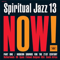Spiritual Jazz 13: Now! Part One - Modern Sounds For The 21st Century