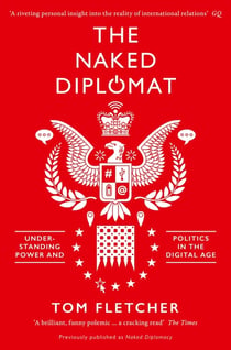 THE NAKED DIPLOMAT - POWER AND STATECRAFT IN THE DIGITAL AGE