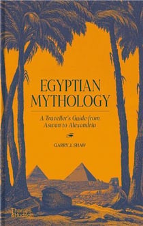 Egyptian mythology : a traveller's guide from Aswan to Alexandria