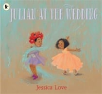 Julian at the Wedding : The highly acclaimed sequel to JULIAN IS A MERMAID, the multi-award-winning modern classic picture book
