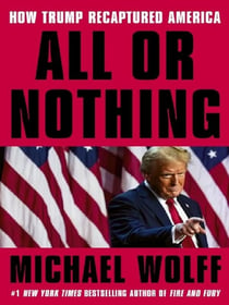 All or Nothing : How Trump Recaptured America