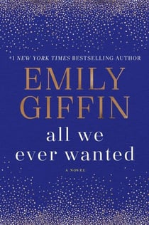 ALL WE EVER WANTED - A NOVEL
