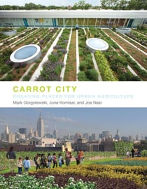 Carrot city : creating places for urban agriculture