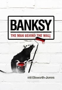 Banksy. the man behind the wall