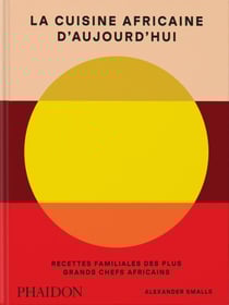 La cuisine africaine d'aujourd'hui : Recettes familiales des plus grands chefs africains