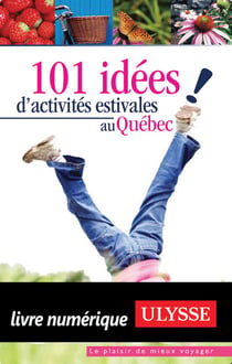 101 idées d'activités estivales au québec !