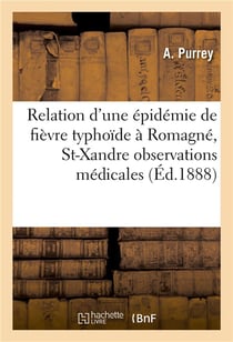 Relation d'une epidemie de fievre typhoide a romagne, commune de st-xandre observations medicales