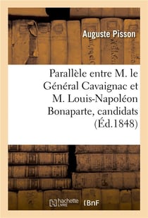 Parallele entre m. le general cavaignac et m. louis-napoleon bonaparte, candidats - a la presidence